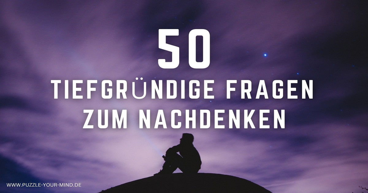 50 Tiefgründige Fragen zum Nachdenken & Kennenlernen
