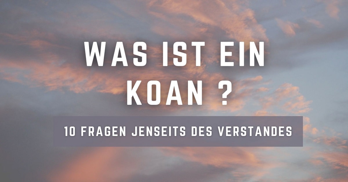 Koan Definition, Arten, Beispiele & 10 Fragen
